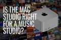 Is the Mac Studio right for a music