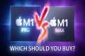 M1 Pro vs M1 Max: Which Should You