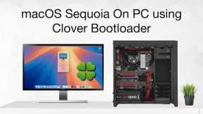 macOS Sequoia on PC using Clover Bootloader | Hackintosh