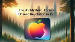 The iTV Mystery: Apple’s Unseen Revolution in TV!