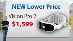 Vision Pro 2 - Apple's NEW LOWER PRICE at $1599!