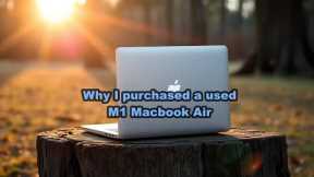 Why I purchased a used M1 Macbook Air