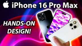 iPhone 16 Pro Max - MY HANDS-ON REVIEW OF DESIGN REVEALED!