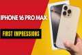 iPhone 16 Pro Max First Impressions!