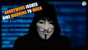 hacker group Anonymous claims to have evidence Musk tampered with the election - issues a warning