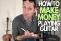 How to Make Money Playing Guitar -