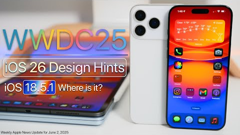 WWDC25 Updated Details, iOS 26 Design Hints and iOS 18.5.1