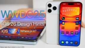 WWDC25 Updated Details, iOS 26 Design Hints and iOS 18.5.1