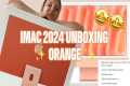 APPLE M4 IMAC 2024 UNBOXING ✨ORANGE ✨