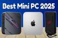 5 Best Mini PC in 2025 — (Tested