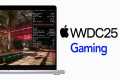 WWDC25 Game Updates - Games App, GPTK 