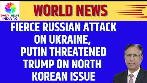 Fierce Russian Attack on Ukraine, Putin Threatened Trump on North Korean issue