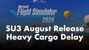Microsoft Flight Simulator 2024 | SU3 Release Update + Heavy Cargo Delayed, and more