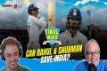 KL Rahul and Shubman Gill dig in to