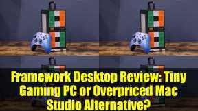 Framework Desktop Review: Tiny Gaming PC or Overpriced Mac Studio Alternative?
