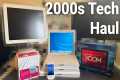 2000’s Tech Haul! - taking a look at
