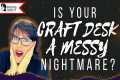 Craft Desk Tour: From Messy Nightmare 